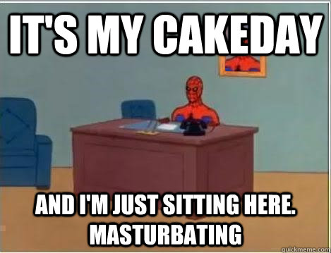 It's my cakeday and i'm just sitting here. masturbating  Spiderman Desk