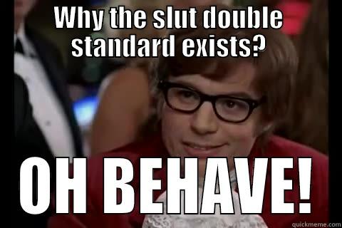 WHY THE SLUT DOUBLE STANDARD EXISTS? OH BEHAVE! Dangerously - Austin Powers