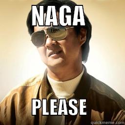       NAGA                    PLEASE           Mr Chow