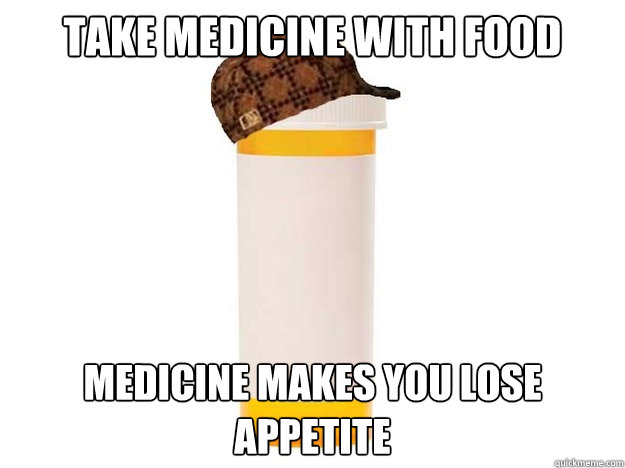 Take medicine with food medicine makes you lose appetite - Take medicine with food medicine makes you lose appetite  Scumbag Steroid