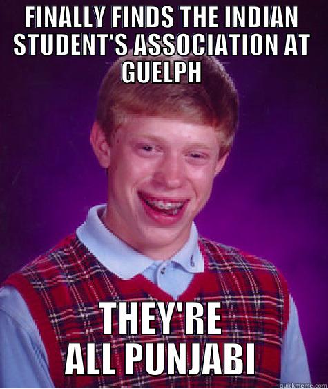 skjdf dkfjdkf dkjdfkjd dkjdkfj d - FINALLY FINDS THE INDIAN STUDENT'S ASSOCIATION AT GUELPH THEY'RE ALL PUNJABI Bad Luck Brian