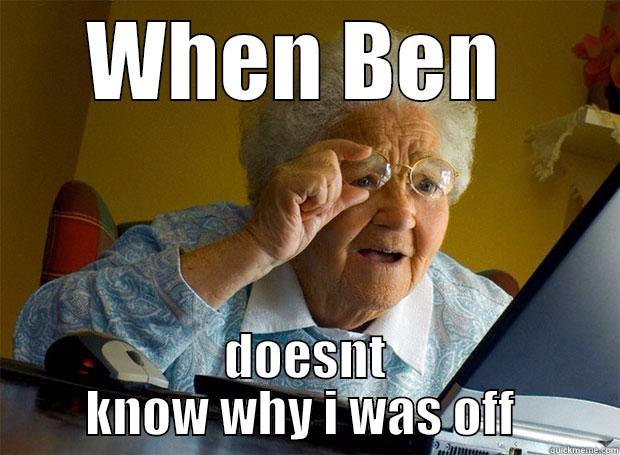 When ben doesnt - WHEN BEN  DOESNT KNOW WHY I WAS OFF  Grandma finds the Internet