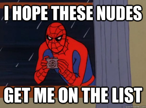 I hope these nudes get me on the list  Spiderman