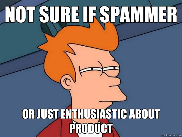 Not sure if spammer or just enthusiastic about product  Futurama Fry