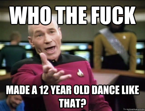 Who the fuck made a 12 year old dance like that?  Annoyed Picard HD