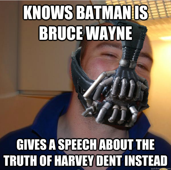 knows batman is bruce wayne gives a speech about the truth of harvey dent instead  Almost Good Guy Bane