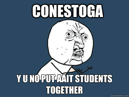 CONESTOGA y u no put AAIT STUDENTS TOGETHER  Y U No