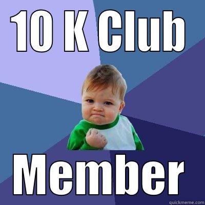 10 K CLUB MEMBER Success Kid
