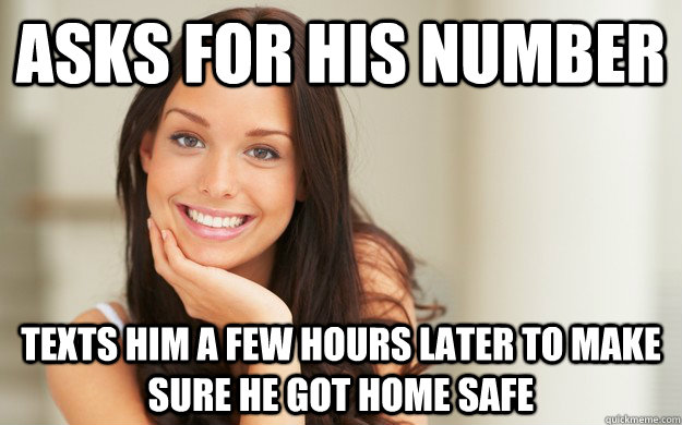 asks for his number texts him a few hours later to make sure he got home safe - asks for his number texts him a few hours later to make sure he got home safe  Misc