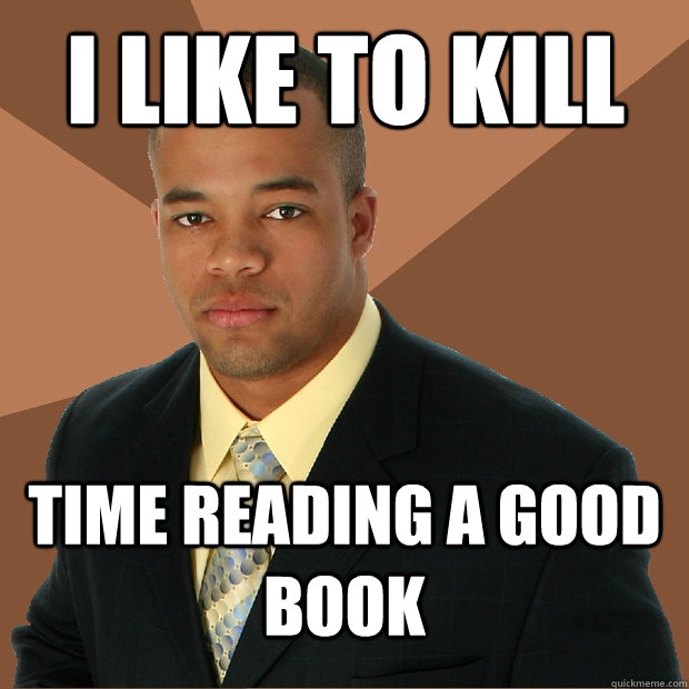 i like to kill time reading a good book  Successful Black Man