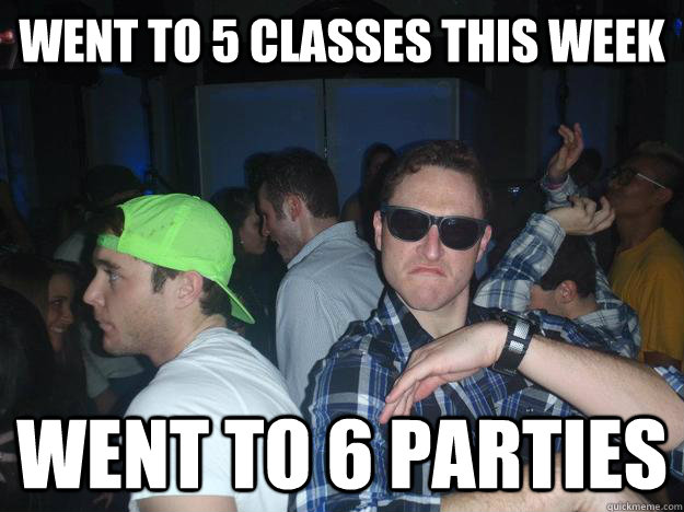 went to 5 classes this week went to 6 parties  