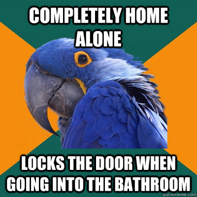 Completely home alone locks the door when going into the bathroom  Paranoid Parrot