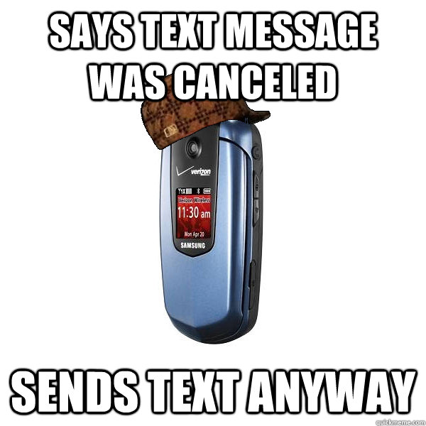 Says text message was canceled Sends text anyway - Says text message was canceled Sends text anyway  Scumbag Flip Phone