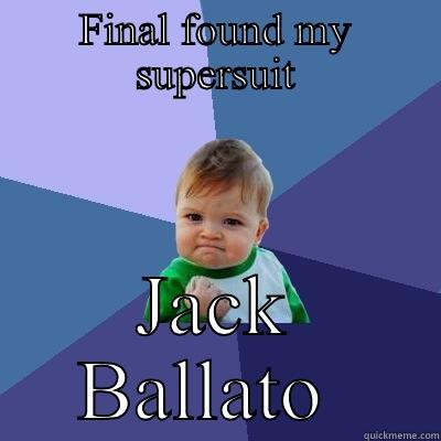 FINAL FOUND MY SUPERSUIT JACK BALLATO  Success Kid