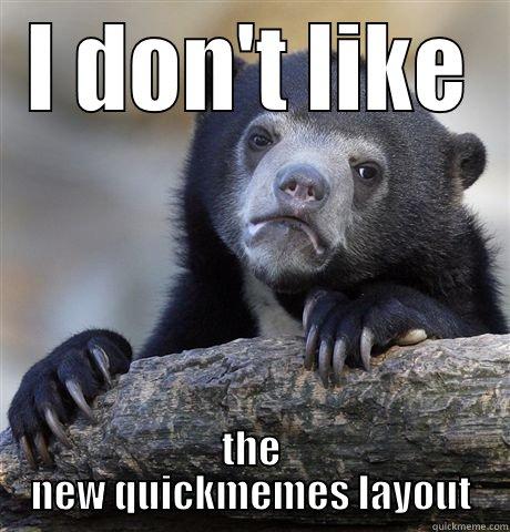 I DON'T LIKE THE NEW QUICKMEMES LAYOUT Confession Bear