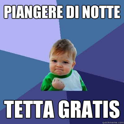 piangere di notte tetta gratis  Success Kid