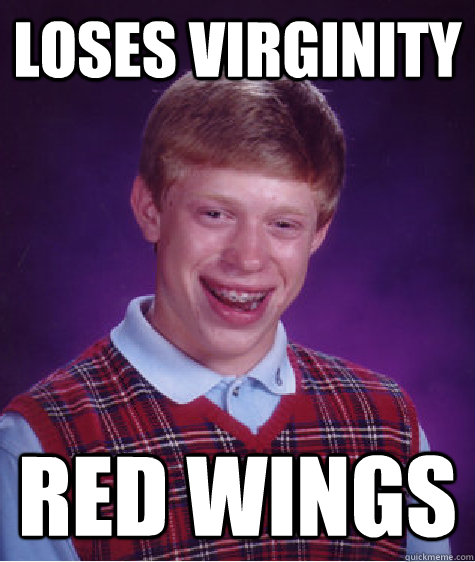 loses virginity red wings  Bad Luck Brian