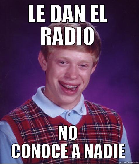 LE DAN EL RADIO NO CONOCE A NADIE Bad Luck Brian