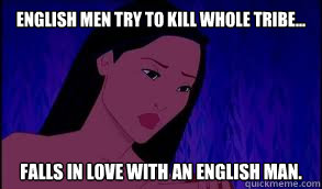 English men try to kill whole tribe... falls in love with an english man.  Disney Logic