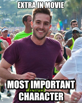 Extra in movie most important character  Ridiculously photogenic guy