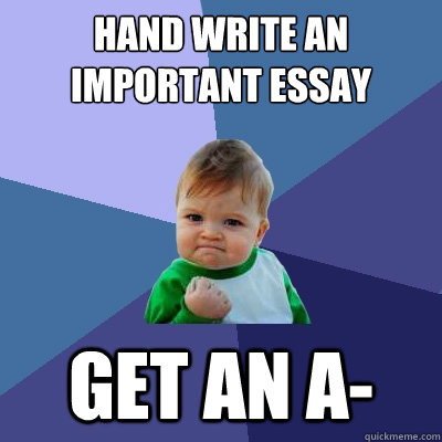 hand write an important essay get an a-  Success Kid