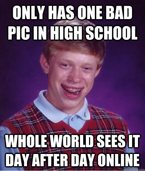 only has one bad pic in high school whole world sees it day after day online  BLB car