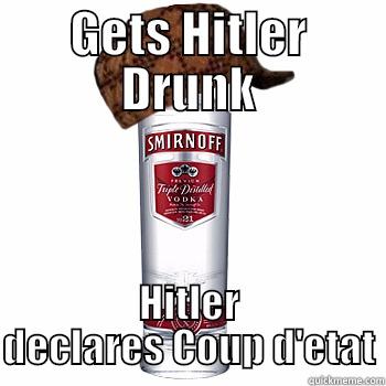 GETS HITLER DRUNK HITLER DECLARES COUP D'ETAT Scumbag Alcohol