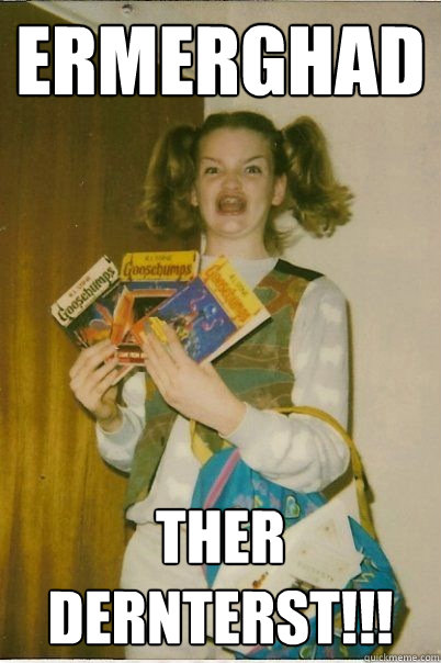 Ermerghad Ther Dernterst!!!  BERKS