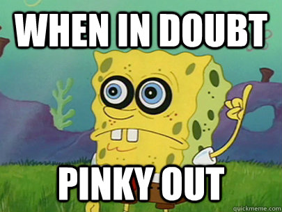 When in doubt pinky out - When in doubt pinky out  Fancy Spongebob