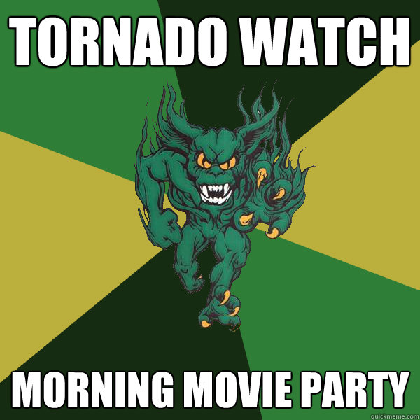 Tornado Watch Morning Movie Party  Green Terror
