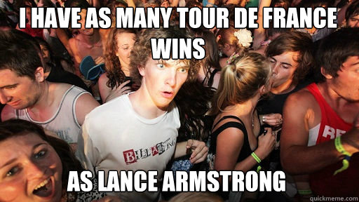 i have as many tour de france wins as lance armstrong  Sudden Clarity Clarence