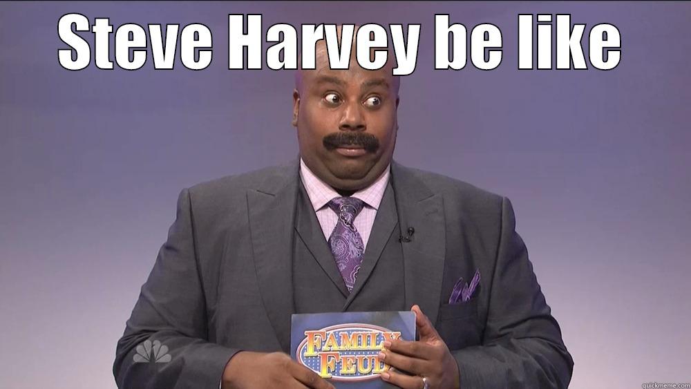 STEVE HARVEY BE LIKE  Misc