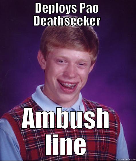 DEPLOYS PAO DEATHSEEKER AMBUSH LINE Bad Luck Brian