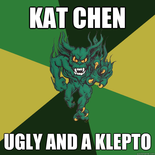 Kat Chen  Ugly and a klepto  Green Terror