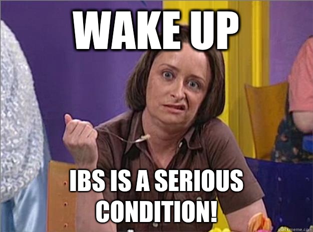 Wake up IBS is a serious condition!  Debbie Downer