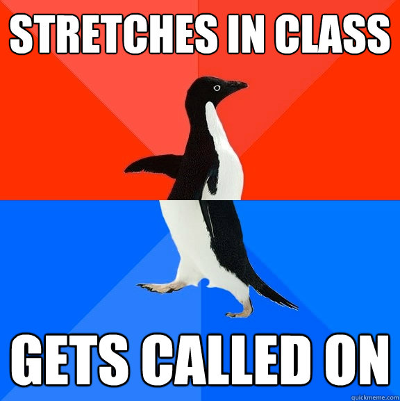 stretches in class gets called on  Socially Awesome Awkward Penguin