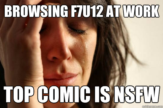 browsing f7u12 at work top comic is nsfw  First World Problems