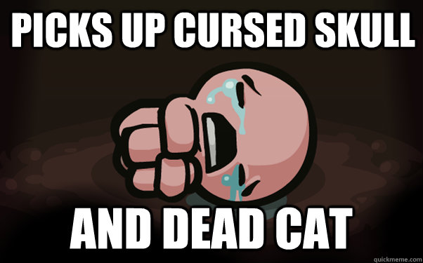 Picks up cursed skull And dead cat  The Binding of Isaac