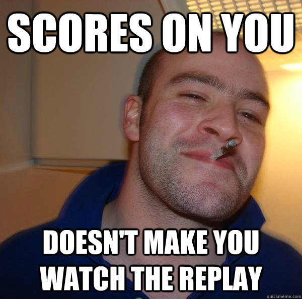 scores on you DOESN't make you watch the replay - scores on you DOESN't make you watch the replay  Misc