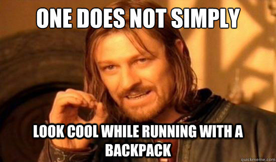 One Does Not Simply Look cool while running with a backpack  Boromir