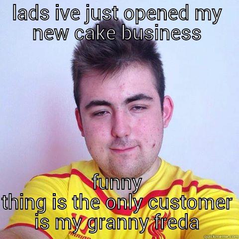 LADS IVE JUST OPENED MY NEW CAKE BUSINESS FUNNY THING IS THE ONLY CUSTOMER IS MY GRANNY FREDA Misc