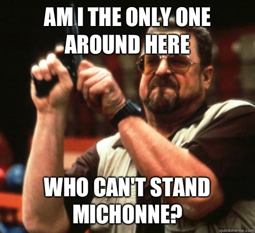 Am i the only one around here who can't stand Michonne?  Am I The Only One Around Here