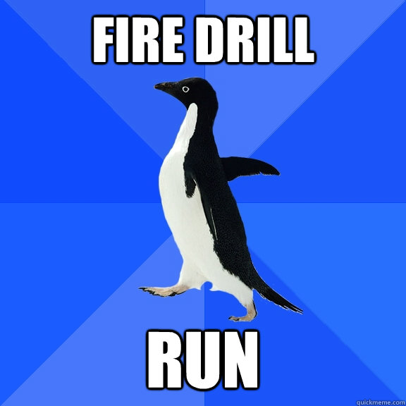 Fire drill Run  Socially Awkward Penguin