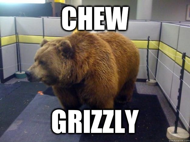 Chew Grizzly - Chew Grizzly  Office Grizzly