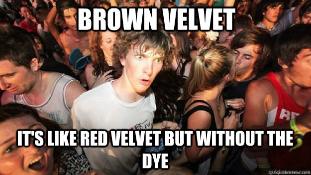 Brown Velvet It's like Red Velvet but without the dye  Clarity Clarence