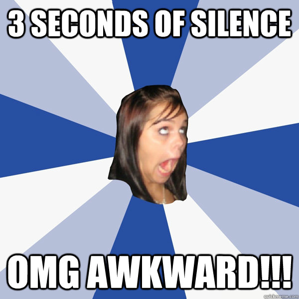 3 seconds of silence OMG Awkward!!!  Annoying Facebook Girl