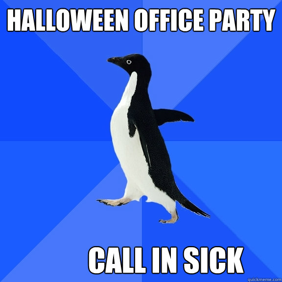 Halloween office party Call in sick  Socially Awkward Penguin