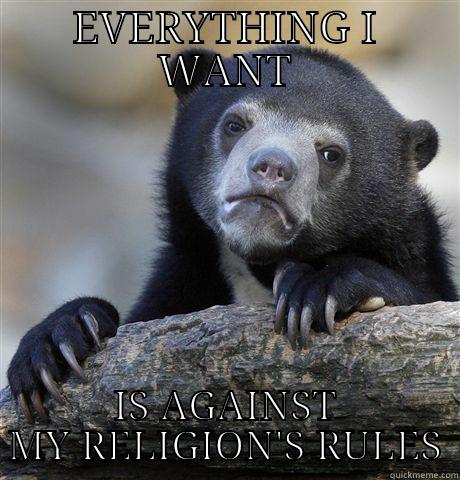 EVERYTHING I WANT IS AGAINST MY RELIGION'S RULES Confession Bear