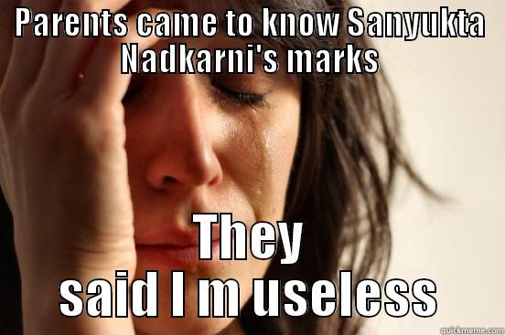 PARENTS CAME TO KNOW SANYUKTA NADKARNI'S MARKS THEY SAID I M USELESS First World Problems