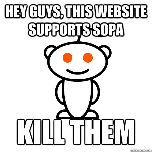 Hey guys, this website supports sopa KILL THEM - Hey guys, this website supports sopa KILL THEM  Redditor